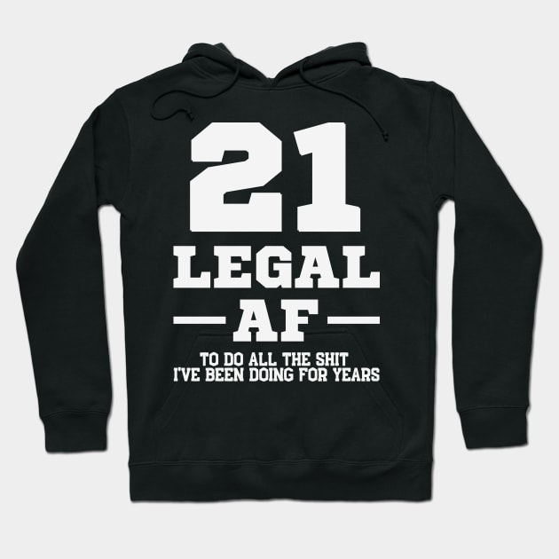 21 legal af to do all the shirt I've been doing for years Hoodie by RusticVintager